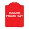 Signmission Designer Series Sign-15 Minute Parking Only, Red & White Aluminum Sign, 18" x 24", RW-1824-24599 A-DES-RW-1824-24599 - alternate 1